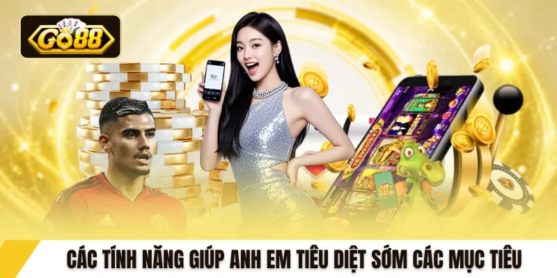 Các tính năng giúp anh em tiêu diệt sớm các mục tiêu