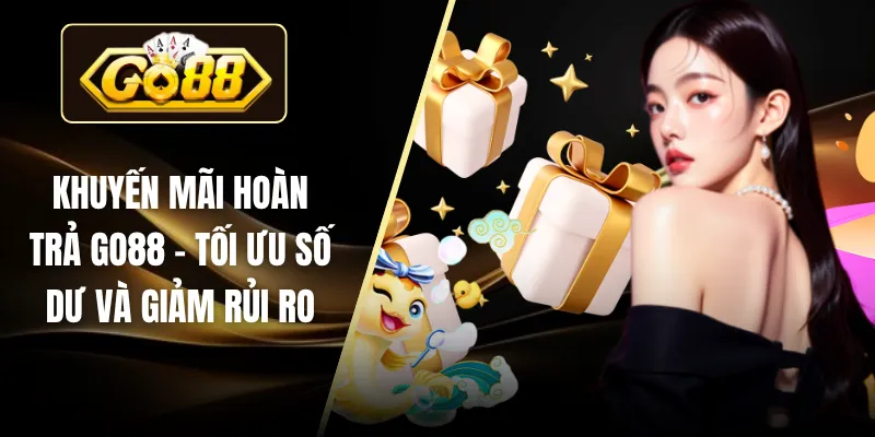 Khuyến Mãi Hoàn Trả GO88 - Tối Ưu Số Dư Và Giảm Rủi Ro