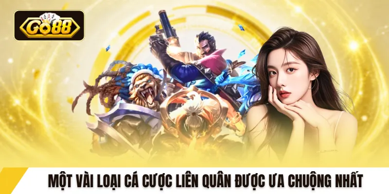 Một vài loại cá cược Liên Quân được ưa chuộng nhất