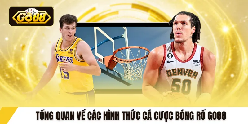 Tổng quan về các hình thức cá cược bóng rổ GO88
